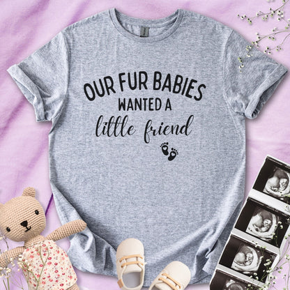 Our Fur Babies Wanted A Lil Friend Tee