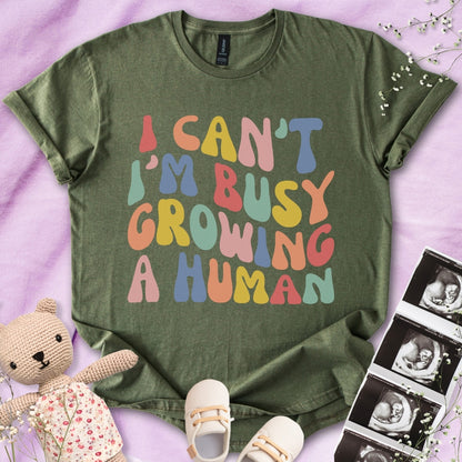 I Can't I m Busy Growing a Human Tee