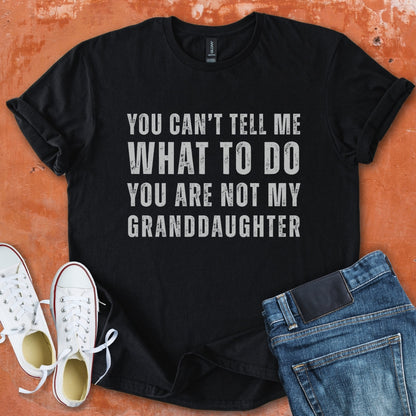 You Can't Tell Me What To Do - Grandpa Tee
