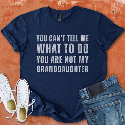 You Can't Tell Me What To Do - Grandpa Tee