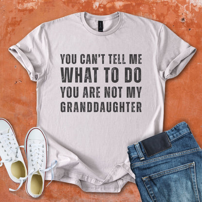 You Can't Tell Me What To Do - Grandpa Tee