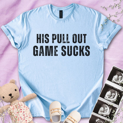 His Pull Out Game Sucks - Funny Pregnancy Tee