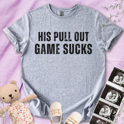 His Pull Out Game Sucks - Funny Pregnancy Tee
