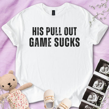 His Pull Out Game Sucks - Funny Pregnancy Tee