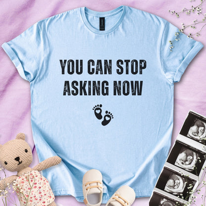 You Can Stop Asking Now Tee
