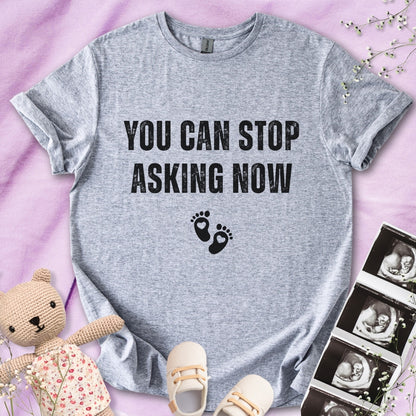 You Can Stop Asking Now Tee