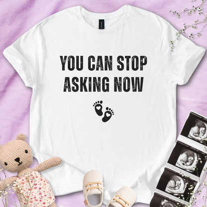 You Can Stop Asking Now Tee